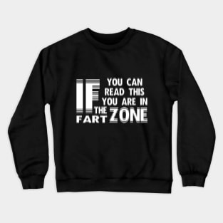 If You Can Read This You're In Fart Zone Crewneck Sweatshirt